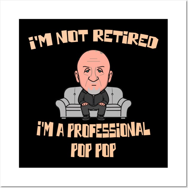 I'm Not Retired I'm A Professional Pop Pop - mike Wall Art by Moulezitouna